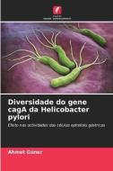 Diversidade do gene cagA da Helicobacter pylori di Ahmet Güner edito da Edições Nosso Conhecimento