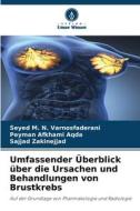 Umfassender Überblick über die Ursachen und Behandlungen von Brustkrebs di Seyed M. N. Varnosfaderani, Peyman Afkhami Aqda, Sajjad Zakinejjad edito da Verlag Unser Wissen
