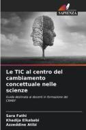 Le TIC al centro del cambiamento concettuale nelle scienze di Sara Fathi, Khadija Elkababi, Azzeddine Atibi edito da Edizioni Sapienza