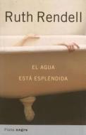 El Agua Esta Esplendida = The Water's Lovely di Ruth Rendell edito da Ediciones Urano