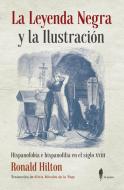 La leyenda negra y la Ilustración : hispanofobia e hispanofilia en el siglo XVIII di Ronald Hilton edito da El Paseo Editorial