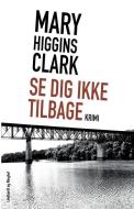 Se Dig Ikke Tilbage di Higgins Clark Mary Higgins Clark edito da Lindhardt Og Ringhof