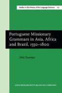 Portuguese Missionary Grammars In Asia, Africa And Brazil, 1550-1800 di Otto Zwartjes edito da John Benjamins Publishing Co