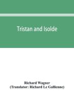 Tristan and Isolde di Richard Wagner edito da Alpha Editions