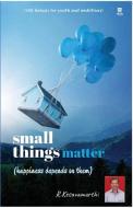 small things matter (happiness depends on them) di R. Kesavamurthi edito da aelay publish