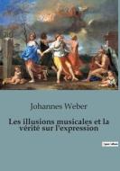 Les illusions musicales et la vérité sur l'expression di Johannes Weber edito da SHS Éditions