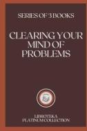 CLEARING YOUR MIND OF PROBLEMS di LIBROTEKA edito da Independently Published