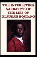 The Interesting Narrative Of The Life Of Olaudah Equiano By Olaudah Equiano Illustrated Edition di Olaudah Equiano edito da Independently Published