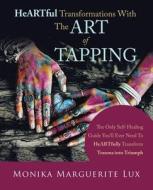 Heartful Transformations With The Art Of Tapping di Lux Monika Marguerite Lux edito da Balboa Press