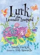 Lurk The Lavender Leopard di Dorothy van Kirk edito da Palmetto Publishing