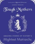 Tough Mothers di Jason Porath edito da HarperCollins Publishers Inc
