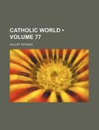 Catholic World (volume 77) di Paulist Fathers edito da General Books Llc