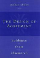 The Design of Agreement: Evidence from Chamorro di Sandra Chung edito da UNIV OF CHICAGO PR
