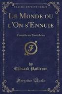 Le Monde Ou L'on S'ennuie di Edouard Pailleron edito da Forgotten Books
