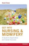 Get into Nursing & Midwifery di Sarah Snow edito da Taylor & Francis Ltd