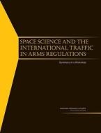 Space Science And The International Traffic In Arms Regulations di National Research Council, Division on Engineering and Physical Sciences, Space Studies Board edito da National Academies Press