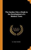 The Garden City; A Study In The Development Of A Modern Town di C B. 1883- Purdom edito da Franklin Classics Trade Press