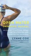 Open Water Swimming Manual: An Expert's Survival Guide for Triathletes and Open Water Swimmers di Lynne Cox edito da VINTAGE