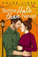 Better Hate Than Never di Chloe Liese edito da Little, Brown Book Group