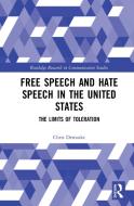 Free Speech And Hate Speech In The United States di Chris Demaske edito da Taylor & Francis Ltd