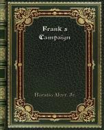 Frank's Campaign di Horatio Alger. Jr. edito da Blurb