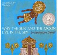 Why The Sun And The Moon Live In The Sky di Elphinstone Dayrell edito da Houghton Mifflin