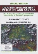 Disaster Management in the U.S. and Canada: The Politics, Policymaking, Administration and Analysis of Emergency Management edito da Charles C. Thomas Publisher