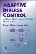 Adaptive Inverse Control: A Signal Processing Approach di Bernard Widrow, Eugene Walach edito da WILEY