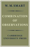Combination of Observations di W. M. Smart edito da Cambridge University Press