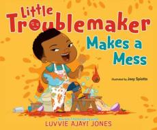Little Troublemaker Makes a Mess di Luvvie Ajayi Jones edito da PHILOMEL