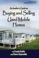 An Insiders Guide to Buying and Selling Used Mobile Homes di Frank Rolfe and David Reynolds edito da David Reynolds