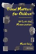 Trivial Matters for Children di Mark Foley edito da Mark Foley