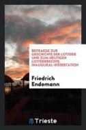 Beitraege Zur Geschichte Der Lotterie Und Zum Heutigen Lotterierechte ... di Friedrich Endemann edito da LIGHTNING SOURCE INC