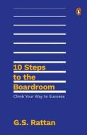 10 Steps to the Boardroom: Climb Your Way to Success di G. Rattan edito da INDIA PORTFOLIO