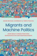 Migrants And Machine Politics di Adam Michael Auerbach edito da Princeton University Press