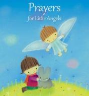 Prayers for Little Angels di Elena Pasquali edito da Lion Hudson Plc