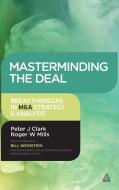 Masterminding the Deal di Peter J. Clark, Roger W. Mills edito da Kogan Page