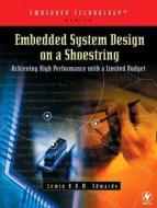 Embedded System Design on a Shoestring: Achieving High Performance with a Limited Budget di Lewin Edwards edito da NEWNES