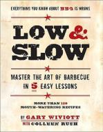 Low & Slow: Master the Art of Barbecue in 5 Easy Lessons di Gary Wiviott, Colleen Rush edito da RUNNING PR BOOK PUBL