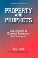 Property and Prophets: The Evolution of Economic Institutions and Ideologies di E. K. Hunt edito da Taylor & Francis Ltd