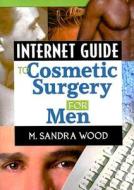 Internet Guide to Cosmetic Surgery for Men di M. Wood edito da CRC Press