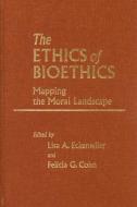 The Ethics of Bioethics: Mapping the Moral Landscape edito da JOHNS HOPKINS UNIV PR