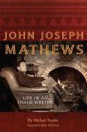John Joseph Mathews: Life of an Osage Writer di Michael Snyder edito da UNIV OF OKLAHOMA PR
