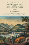 Genealogical and Family History of Southern New York and the Hudson River Valley. In Three Volumes. Volume I edito da Clearfield