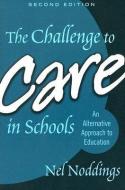 The Challenge to Care in Schools di Nel Noddings edito da TEACHERS COLLEGE PR