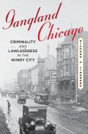 Gangland Chicago di Richard C. Lindberg edito da Rowman & Littlefield