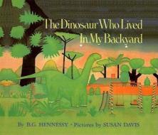 The Dinosaur Who Lived in My Backyard di B. G. Hennessy edito da PERFECTION LEARNING CORP