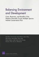 Balancing Environment and Development: Costs, Revenues, and Benefits of the Western Riverside County Multiple Species, H di Lloyd Dixon, Paul Sorensen, Martin Wachs edito da RAND CORP