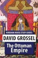 The Ottoman Empire di David Grossel edito da Horsham House