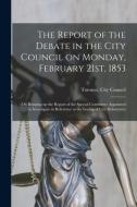 The Report Of The Debate In The City Council On Monday, February 21st, 1853 [microform] edito da Legare Street Press